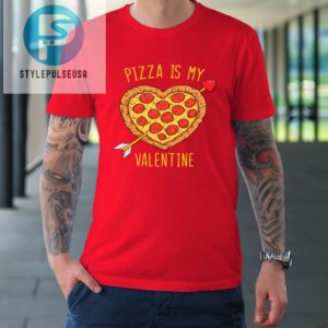 Pizza Is My Valentine Funny Valentines Day Tshirt stylepulseusa 1 7