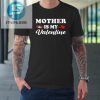 Funny Mother Is My Valentine Matching Family Heart Couples Tshirt stylepulseusa 1