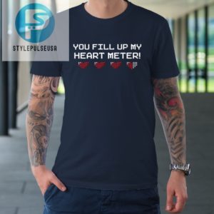 You Fill Up My Heart Meter Valentine Video Games Pixel Heart Tshirt stylepulseusa 1 1