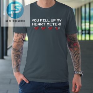 You Fill Up My Heart Meter Valentine Video Games Pixel Heart Tshirt stylepulseusa 1 3