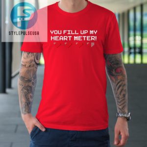 You Fill Up My Heart Meter Valentine Video Games Pixel Heart Tshirt stylepulseusa 1 7