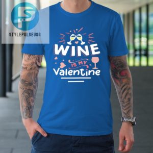 Wine Is My Valentine Valentines Day Funny Pajama Tshirt stylepulseusa 1 6