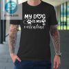 My Dog Is My Valentine Day Funny Gift Tshirt stylepulseusa 1