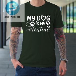 My Dog Is My Valentine Day Funny Gift Tshirt stylepulseusa 1 2