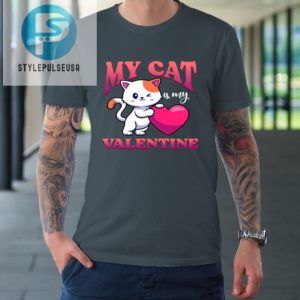 My Cat Is My Valentine Valentines Day Tshirt stylepulseusa 1 3