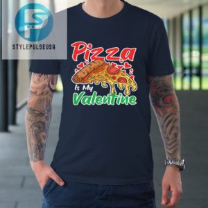 Funny Valentines Day Shirt Pizza Is My Valentine Tshirt stylepulseusa 1 1