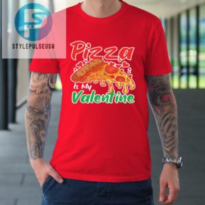 Funny Valentines Day Shirt Pizza Is My Valentine Tshirt stylepulseusa 1 7