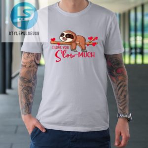 Valentine Sloth I Love You Slow Much Cute Valentine Tshirt stylepulseusa 1 2