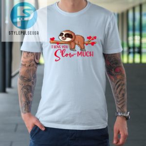 Valentine Sloth I Love You Slow Much Cute Valentine Tshirt stylepulseusa 1 4