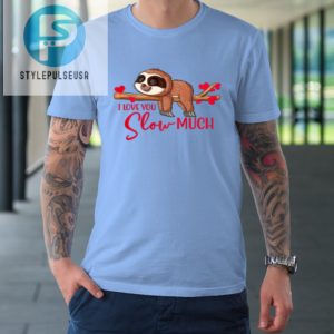 Valentine Sloth I Love You Slow Much Cute Valentine Tshirt stylepulseusa 1 6