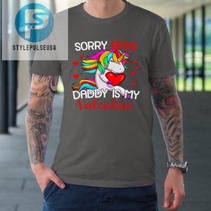 Sorry Boys Daddy Is My Valentine Unicorn Girls Valentine Tshirt stylepulseusa 1 5